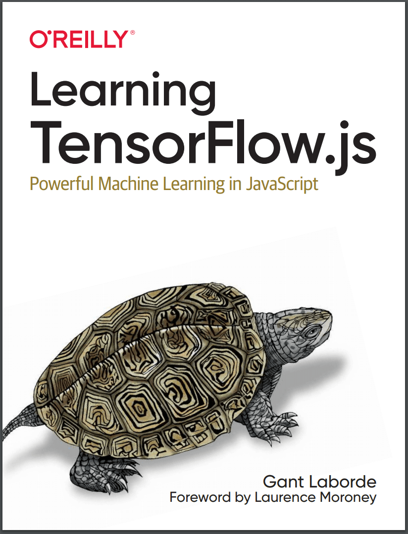 ​Learning TensorFlow.js: Powerful Machine Learning in JavaScript